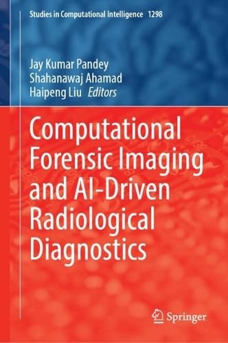 Computational Forensic Imaging and AI-Driven Radiological Diagnostics (Studies in Computational Intelligence, 1298)