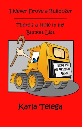 I Never Drove a Bulldozer: There's a Hole in my Bucket List