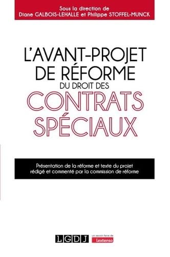 L'avant-projet de réforme du droit des contrats spéciaux: Présentation de la réforme et texte du projet rédigé et commenté par la commission de réforme