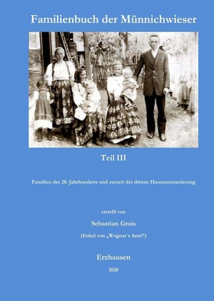 Familienbuch der Münnichwieser / Familienbuch der Münnichwieser Teil III: Familien des 20. Jahrhunderts und zurzeit der dritten Hausnummerierung