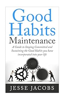 Paperback Good Habits Maintenance: A Guide to Staying Committed and Sustaining the Good Habits You Have Incorporated into Your Life Book