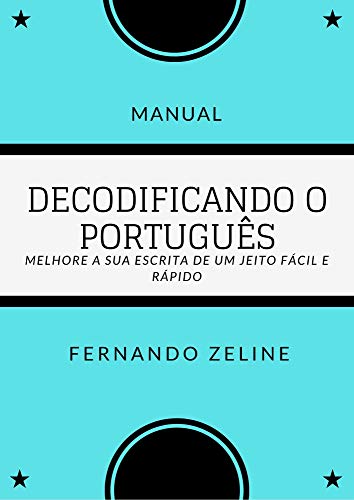 Decodificando o Português.: O guia definitivo para uma redação infalível.