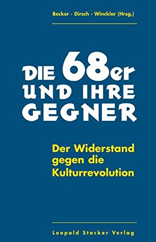 Die 68er und ihre Gegner: Der Widerstand gegen die Kulturrevolution Die 68er und ihre Gegner: Der Widerstand gegen die Kulturrevolution
