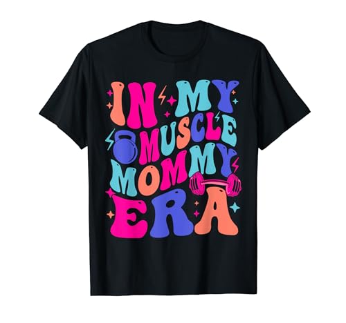 In My Muscle Mama Era Gym Mom Mother's Day Moms Work out T-Shirt