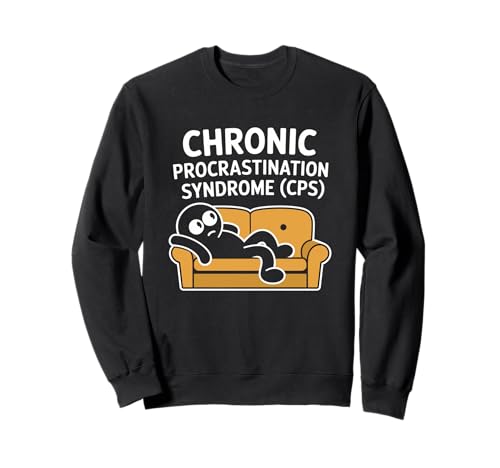 Syndrome de procrastination chronique (CPS) Humour sarcastique drôle Sweatshirt