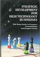 Strategic Development for High Technology Businesses With Market Studies in Computers, Communication and Computer Services 0961899107 Book Cover