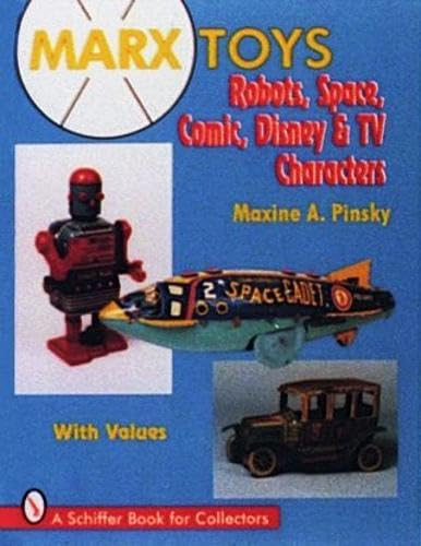 Marx Toys: Robots, Space, Comic, Disney & TV Characters (A Schiffer Book for Collectors)      Hardcover – January 6, 1997