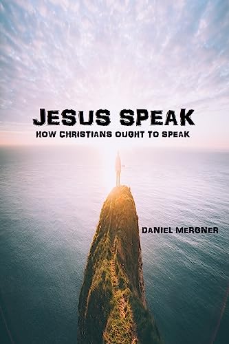 Jesus Speak: How the Bible says Christians ought to speak