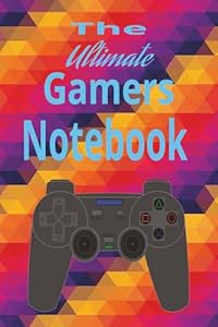 The Ultimate Gamers Notebook: Gaming Logbook for Strategies, Game Progress, Builds, Achievements & Notes | Perfect Notebook for PC, Console, and Streamers