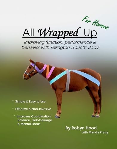 All Wrapped Up for Horses: Improving function, performance & behaviour with Tellington TTouch Body Wraps