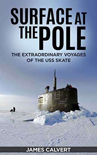 Surface at the Pole (Annotated): The Extraordinary Voyages of the USS Skate