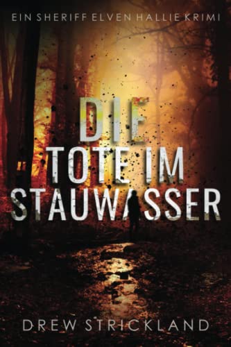 Die Tote im Stauwasser: Ein Sheriff Elven Hallie Krimi