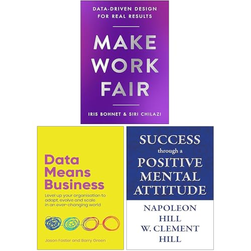 Make Work Fair Data-Driven Design for Real Results, Success through a Positive Mental Attitude & Data Means Business 3 Books Collection Set