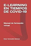 E-LEARNING EN TIEMPOS DE COVID-19: Manual de formación virtual