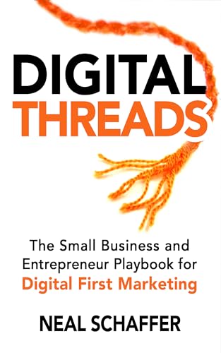 Digital Threads: The Small Business and Entrepreneur Playbook for Digital First Marketing