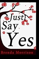 Just Say Yes B08JJTCF32 Book Cover