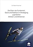 rückhaltebecken  Die Eltern als Fundament, Säule und Rückhalt im Werdegang jugendlicher Athleten und Athletinnen