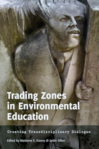 Trading Zones in Environmental Education: Creating Transdisciplinary Dialogue ([Re]thinking Environmental Education)