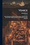  Venice: Her Art-treasures And Historical Associations. A Guide To The City And The Neighboring Islands, Translated From The First Italian Ed