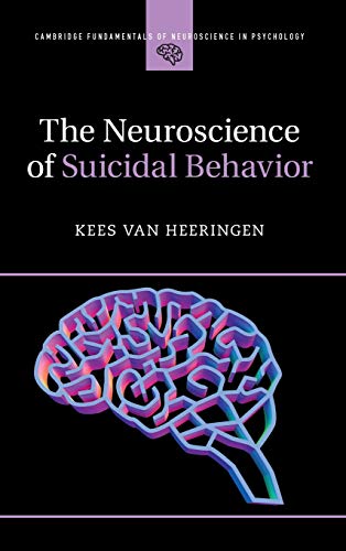 The Neuroscience of Suicidal Behavior (Cambridge Fundamentals of Neuroscience in Psychology)