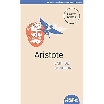 Aristote, l'art du bonheur