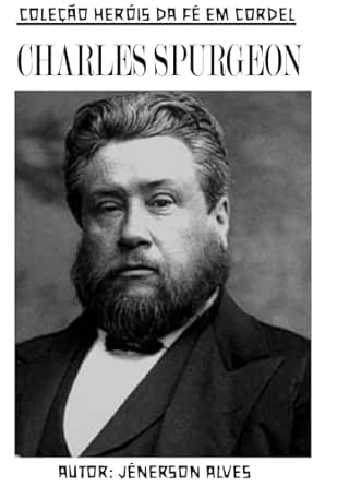 Charles Spurgeon (Coleção Heróis da Fé em Cordel)
