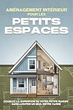 Aménagement intérieur pour les petits espaces: Doublez la superficie de votre petite maison sans ajouter un seul mètre carré