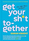 Get Your Sh*t Together: How to Stop Worrying About What You Should Do So You Can Finish What You Need to Do and Start Doing What You Want to Do (A No F*cks Given Guide Book 2)