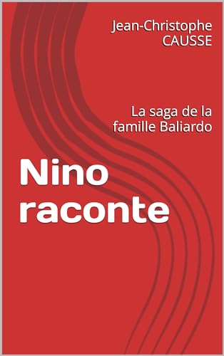 Nino raconte: La saga de la famille Baliardo (French Edition)