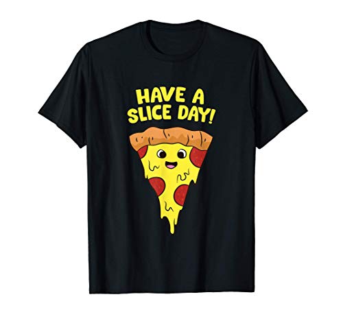 Pizza Have a Slice Funny Day Camiseta
