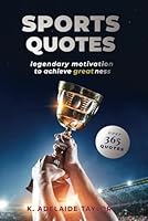 Sports Quotes: Legendary Motivation to Achieve Greatness B0DM6P4TGP Book Cover