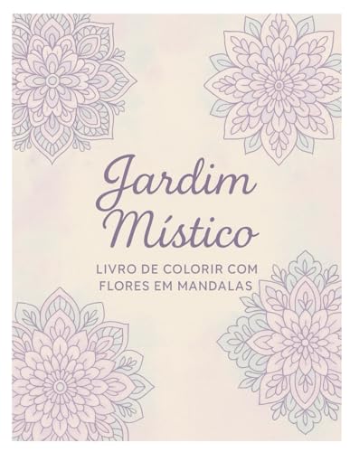 Jardim Mistico: Livro de Colorir com Flores e Mandalas