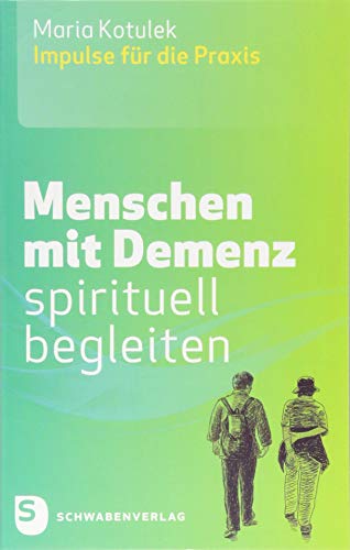 Menschen mit Demenz spirituell begleiten: Impulse für die Praxis