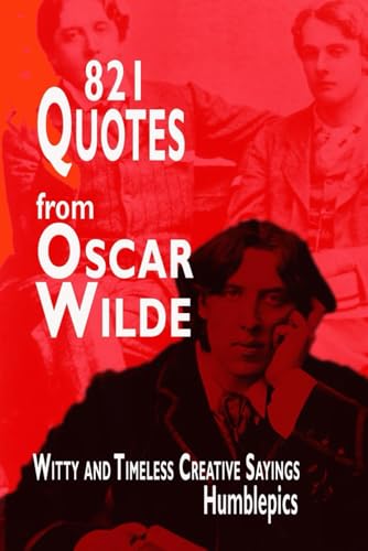821 Quotes from Oscar Wilde: Witty and Timeless Creative Sayings (Be Inspired)