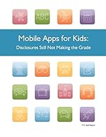 Mobile Apps for Kids: Disclosures Still Not Making the Grade 1507525648 Book Cover