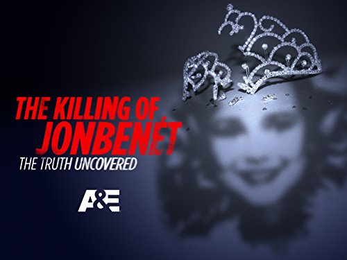 The Killing of JonBenet: The Truth Uncovered