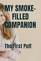 MY SMOKE-FILLED COMPANION: The First Puff B0F5QS551T Book Cover