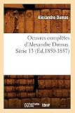 Oeuvres complètes d'Alexandre Dumas. Série 13 (Éd.1850-1857)