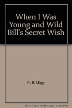 When I Was Young and Wild Bill's Secret Wish