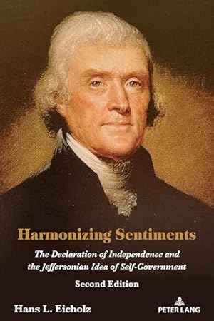 Harmonizing Sentiments: The Declaration of Independence and the Jeffersonian Idea of Self-Government, Second Edition