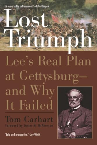 Lost Triumph: Lee's Real Plan at Gettysburg--and Why It Failed