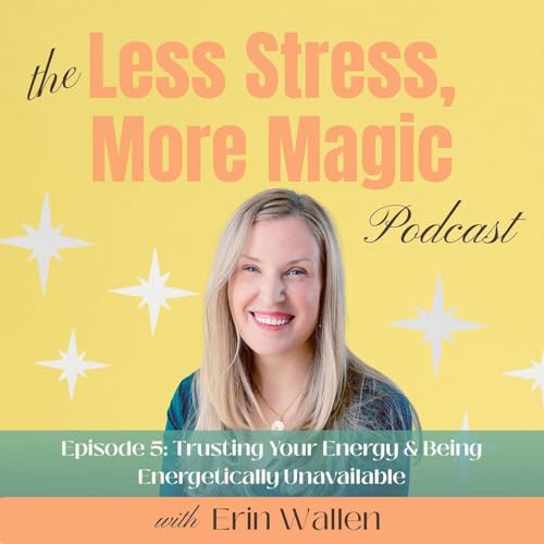 Episode 5: Trusting Your Energy & Being Energetically Unavailable