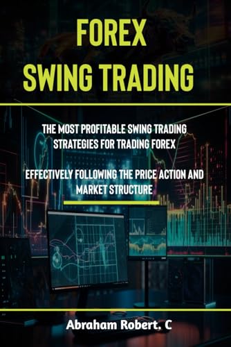 Forex Swing Trading: The Most Profitable Swing Trading Strategies For Trading Forex, Effectively Following The Price Action And Market Structure ... ... Trading Strategies, Trading in the Zone)