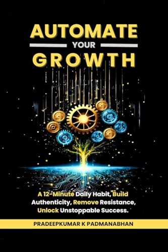 Automate Your Growth: A 12-Minute Daily Habit to Build Authenticity, Remove Resistance, Unlock Unstoppable Success