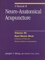 A Manual of Neuro-Anatomical Acupuncture, Volume III: East Meets West 0968519423 Book Cover