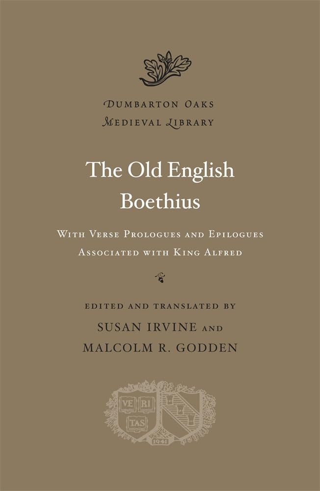 Old English Boethius: with Verse Prologues and Epilogues Associated with King Alfred: 19 (Dumbarton Oaks Medieval Library)