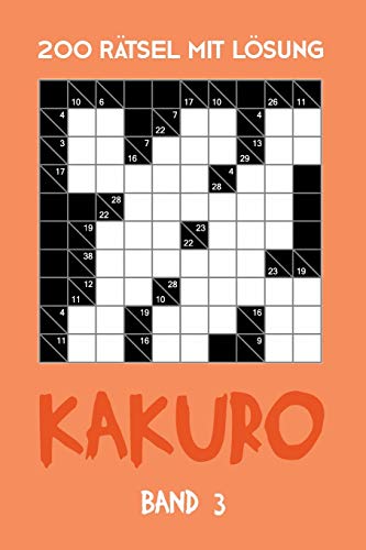 200 Rätsel Mit Lösung Kakuro Band 3: Zahlenschwede, Kreuzsummen Rätselheft mit Lösung, Puzzle (German Edition)