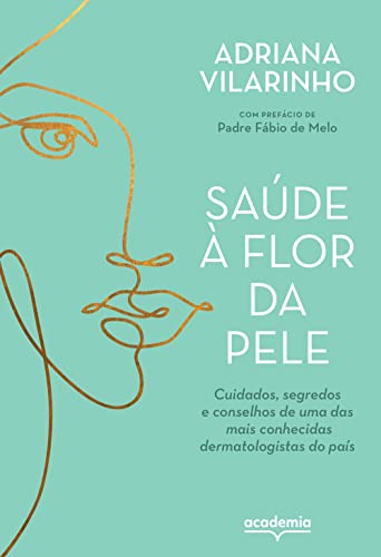 Saúde à flor da pele: Cuidados, segredos e conselhos de uma das mais conhecidas dermatologistas do p...