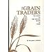 The Grain Traders: The Story of the Chicago Board of Trade