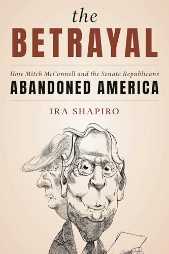 The Betrayal: How Mitch McConnell and the Senate Republicans Abandoned America